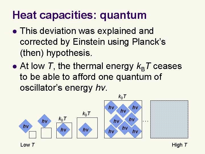 Heat capacities: quantum l l This deviation was explained and corrected by Einstein using