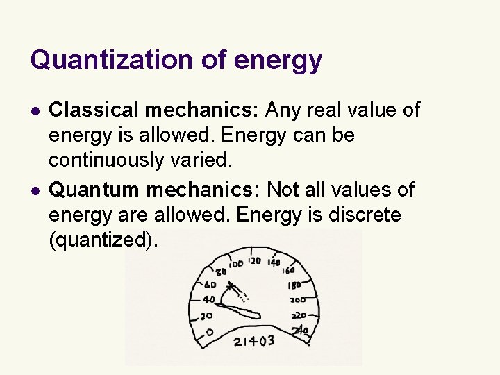 Quantization of energy l l Classical mechanics: Any real value of energy is allowed.