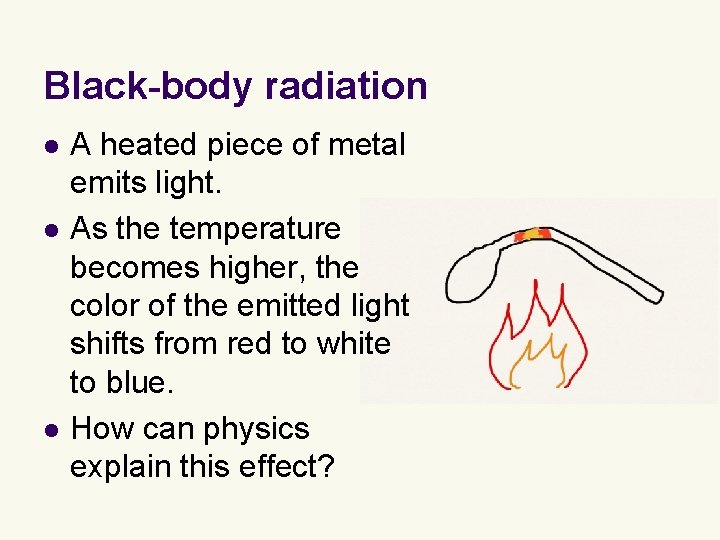 Black-body radiation l l l A heated piece of metal emits light. As the