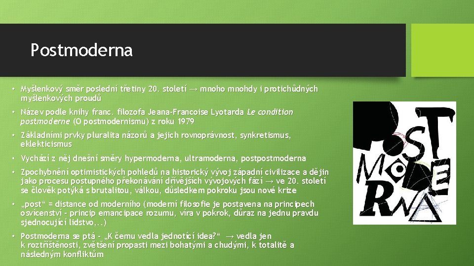 Postmoderna • Myšlenkový směr poslední třetiny 20. století → mnoho mnohdy i protichůdných myšlenkových