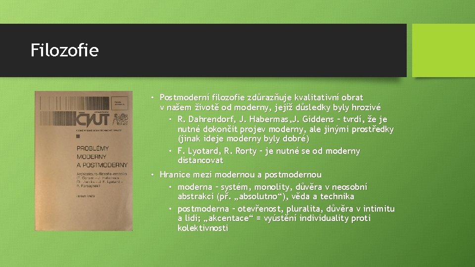 Filozofie • Postmoderní filozofie zdůrazňuje kvalitativní obrat v našem životě od moderny, jejíž důsledky