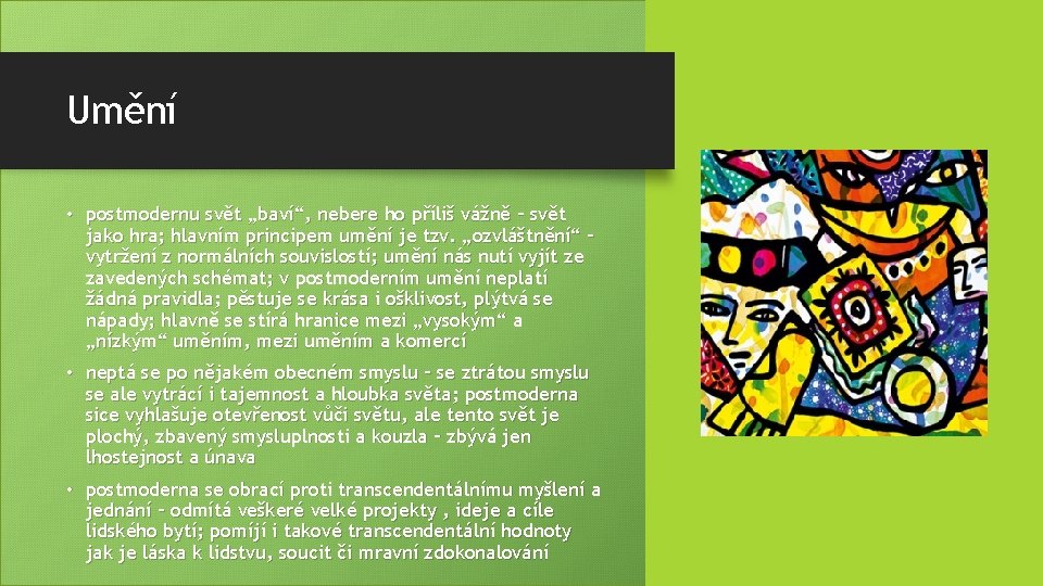 Umění • postmodernu svět „baví“, nebere ho příliš vážně – svět jako hra; hlavním