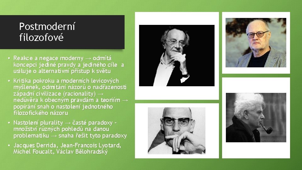 Postmoderní filozofové • Reakce a negace moderny → odmítá koncepci jediné pravdy a jediného