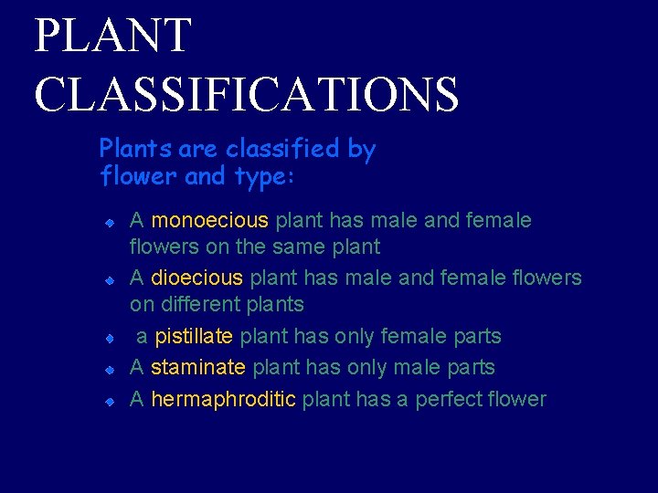 PLANT CLASSIFICATIONS Plants are classified by flower and type: A monoecious plant has male