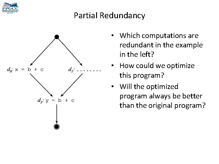 Partial Redundancy • Which computations are redundant in the example in the left? •