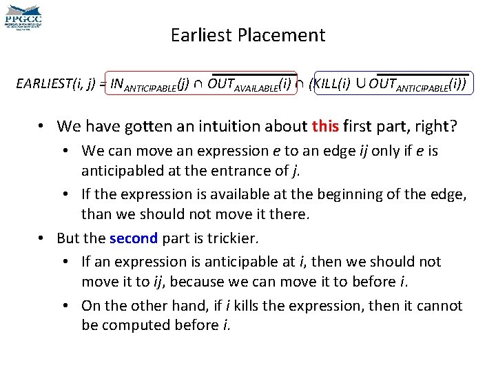 Earliest Placement EARLIEST(i, j) = INANTICIPABLE(j) ∩ OUTAVAILABLE(i) ∩ (KILL(i) ∪OUTANTICIPABLE(i)) • We have