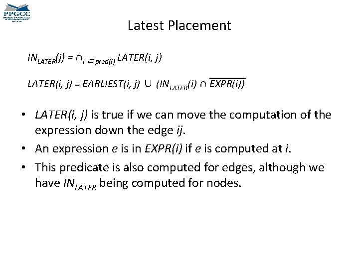 Latest Placement INLATER(j) = ∩i ∈ pred(j) LATER(i, j) = EARLIEST(i, j) ∪ (INLATER(i)