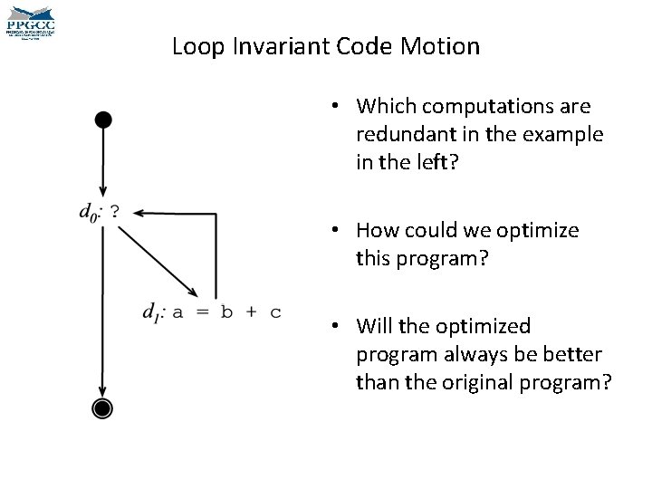 Loop Invariant Code Motion • Which computations are redundant in the example in the