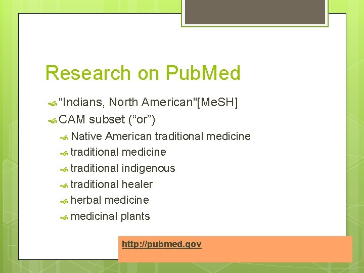 Research on Pub. Med “Indians, North American"[Me. SH] CAM subset (“or”) Native American traditional