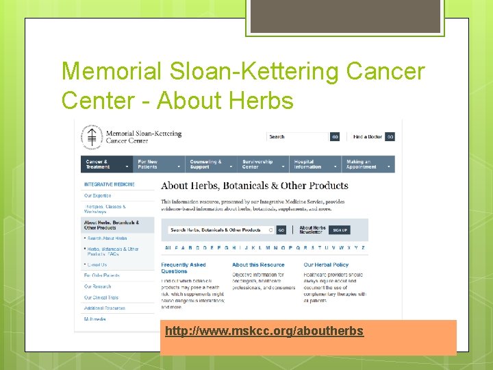 Memorial Sloan-Kettering Cancer Center - About Herbs http: //www. mskcc. org/aboutherbs 