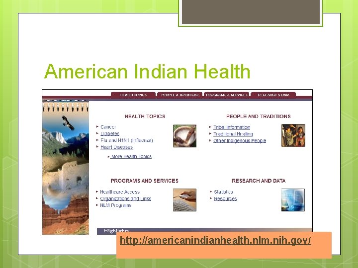 American Indian Health http: //americanindianhealth. nlm. nih. gov/ 
