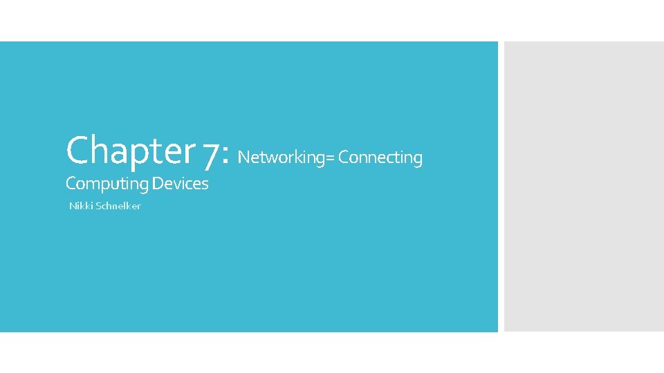 Chapter 7: Networking= Connecting Computing Devices Nikki Schnelker 