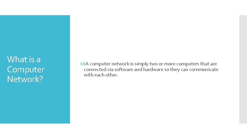 What is a Computer Network? A computer network is simply two or more computers