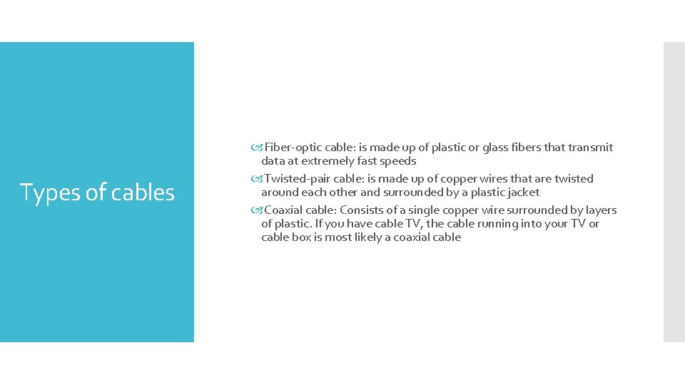 Types of cables Fiber-optic cable: is made up of plastic or glass fibers that