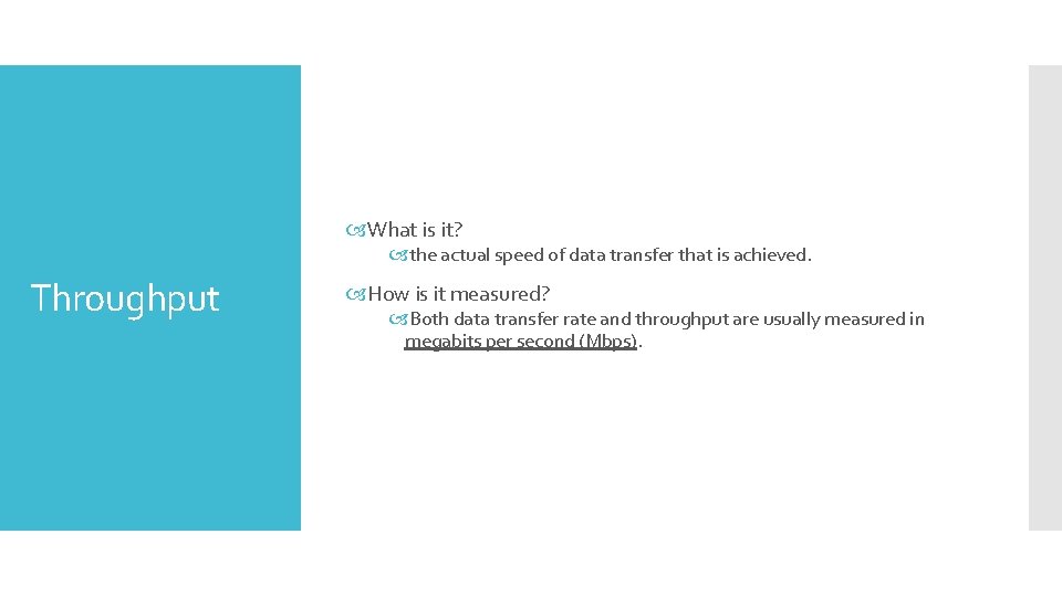  What is it? the actual speed of data transfer that is achieved. Throughput