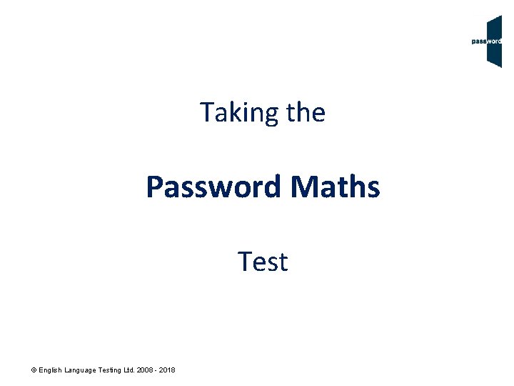 Taking the Password Maths Test © English Language Testing Ltd. 2008 - 2018 