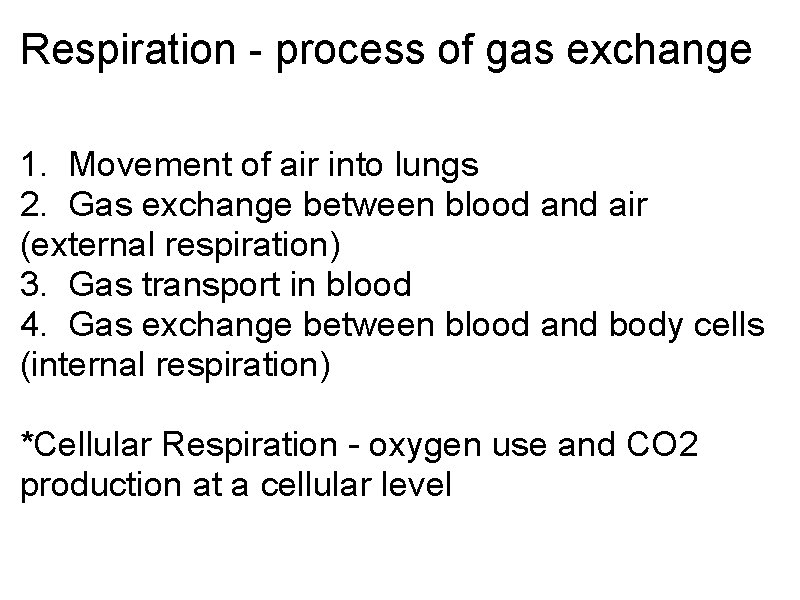 Respiration - process of gas exchange 1. Movement of air into lungs 2. Gas Respiration - process of gas exchange 1. Movement of air into lungs 2. Gas