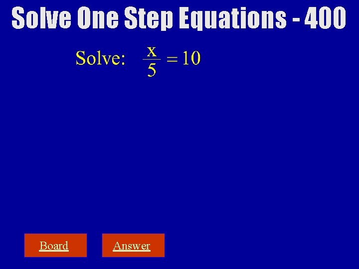Solve One Step Equations - 400 Board Answer 