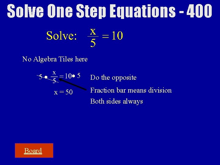 Solve One Step Equations - 400 No Algebra Tiles here 5 5 x =