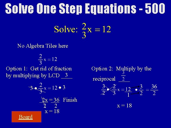 Solve One Step Equations - 500 No Algebra Tiles here Option 1: Get rid