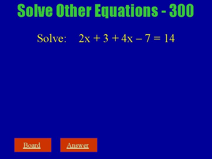 Solve Other Equations - 300 Solve: Board 2 x + 3 + 4 x