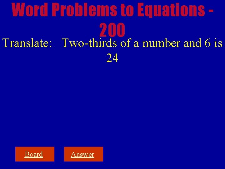 Word Problems to Equations 200 Translate: Two-thirds of a number and 6 is 24
