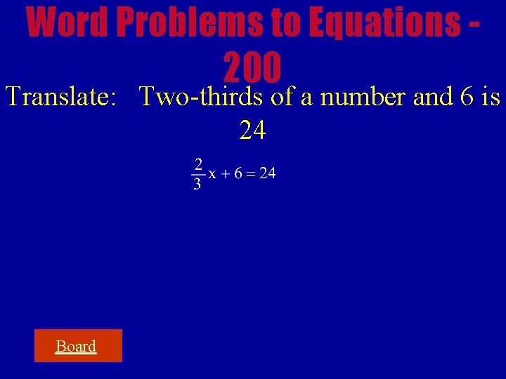 Word Problems to Equations 200 Translate: Two-thirds of a number and 6 is 24