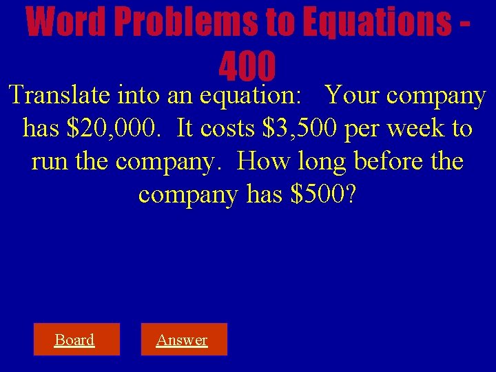 Word Problems to Equations 400 Translate into an equation: Your company has $20, 000.