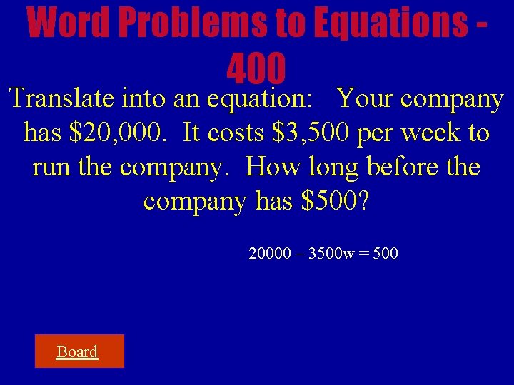 Word Problems to Equations 400 Translate into an equation: Your company has $20, 000.