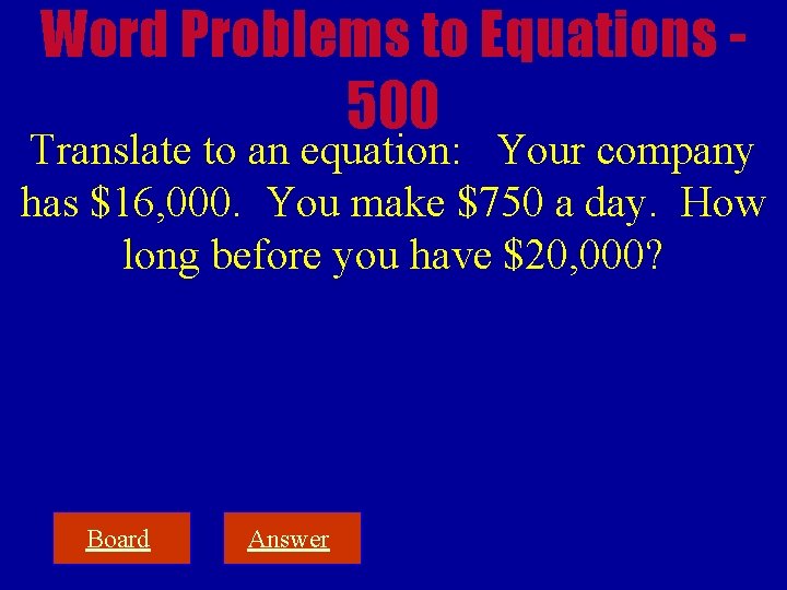 Word Problems to Equations 500 Translate to an equation: Your company has $16, 000.