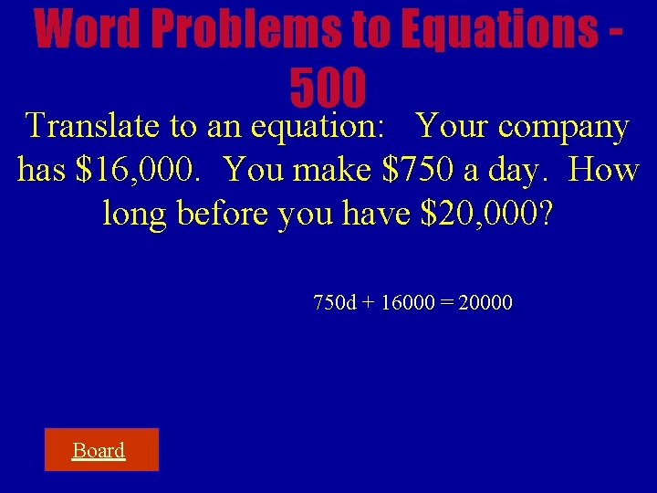 Word Problems to Equations 500 Translate to an equation: Your company has $16, 000.