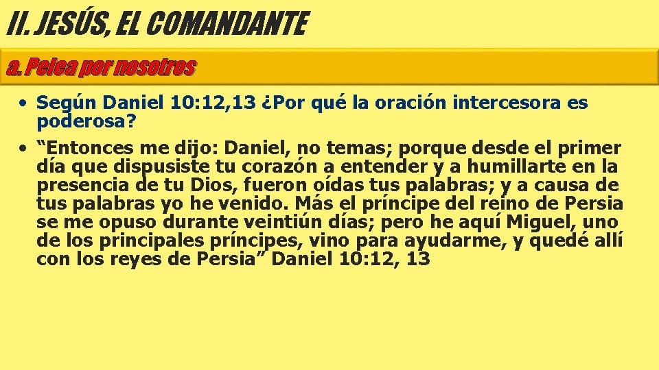 II. JESÚS, EL COMANDANTE a. Pelea por nosotros • Según Daniel 10: 12, 13