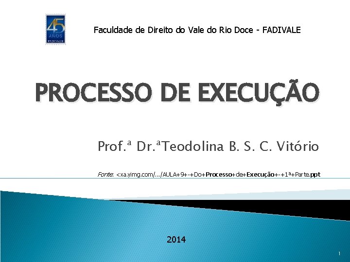 Faculdade de Direito do Vale do Rio Doce - FADIVALE PROCESSO DE EXECUÇÃO Prof.