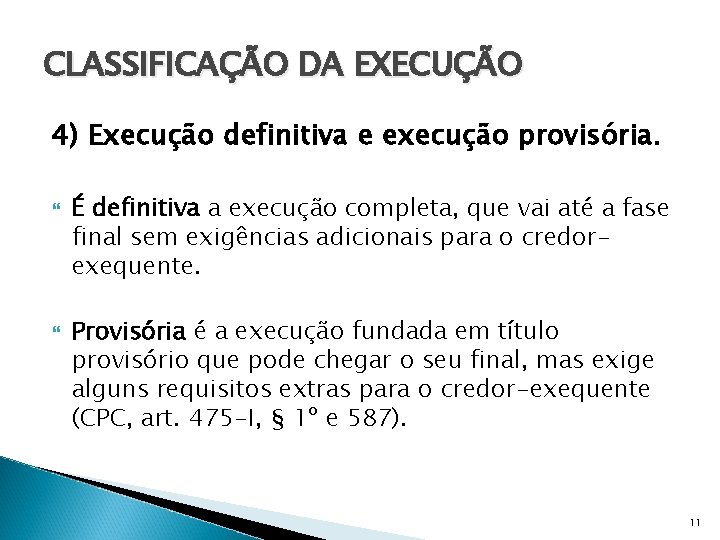 CLASSIFICAÇÃO DA EXECUÇÃO 4) Execução definitiva e execução provisória. É definitiva a execução completa,