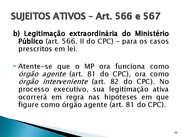 SUJEITOS ATIVOS – Art. 566 e 567 b) Legitimação extraordinária do Ministério Público (art.