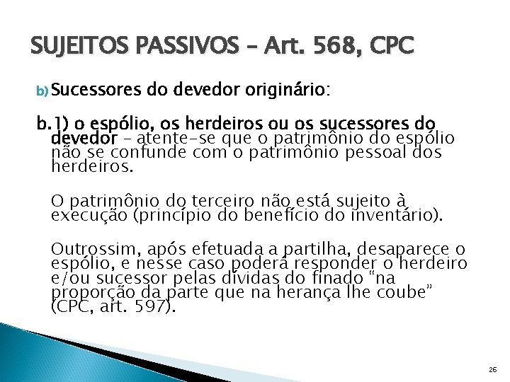 SUJEITOS PASSIVOS – Art. 568, CPC b) Sucessores do devedor originário: b. 1) o
