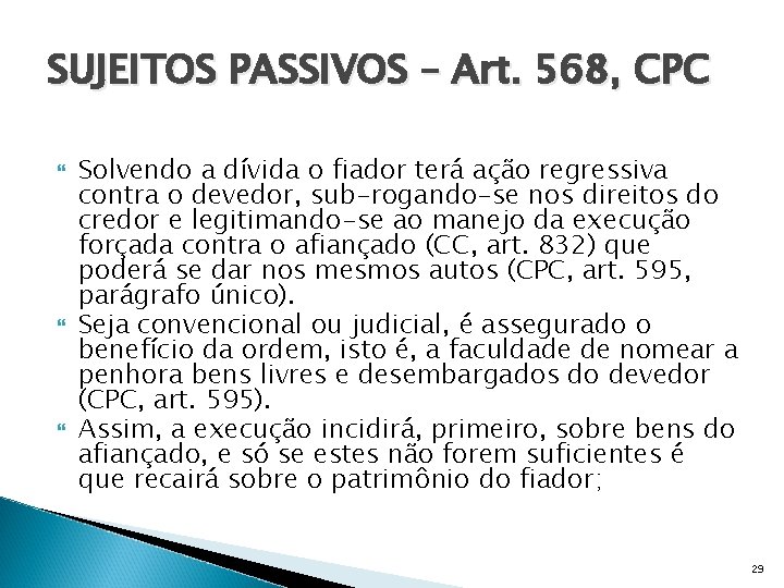 SUJEITOS PASSIVOS – Art. 568, CPC Solvendo a dívida o fiador terá ação regressiva