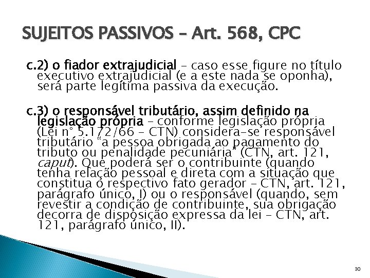 SUJEITOS PASSIVOS – Art. 568, CPC c. 2) o fiador extrajudicial – caso esse