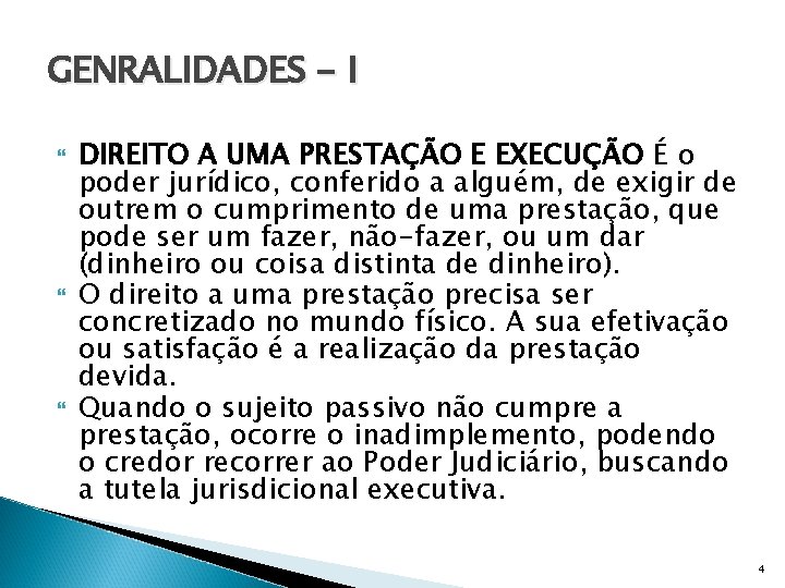 GENRALIDADES - I DIREITO A UMA PRESTAÇÃO E EXECUÇÃO É o poder jurídico, conferido