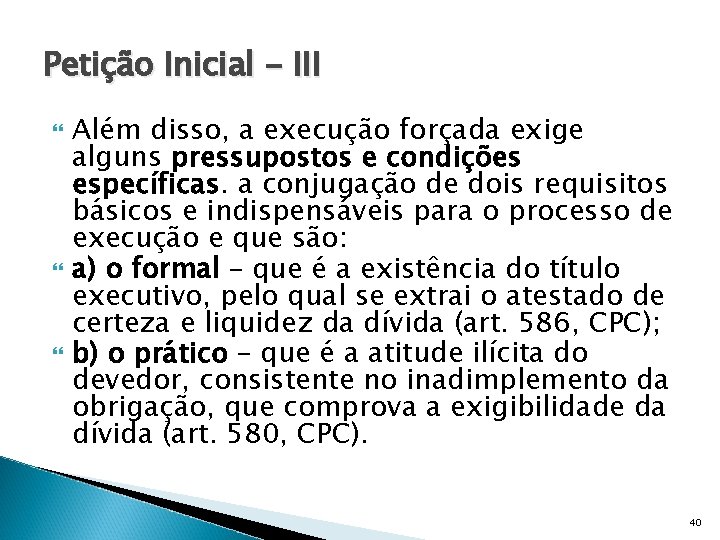 Petição Inicial - III Além disso, a execução forçada exige alguns pressupostos e condições