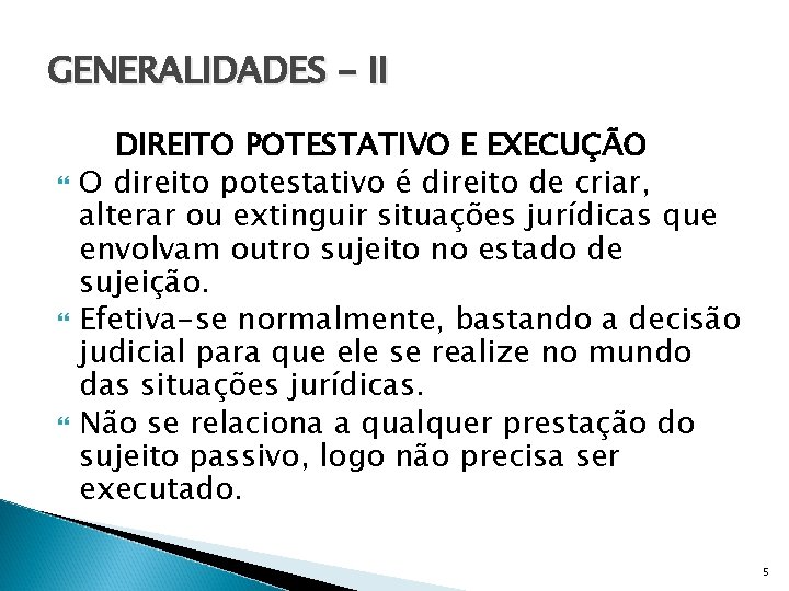 GENERALIDADES - II DIREITO POTESTATIVO E EXECUÇÃO O direito potestativo é direito de criar,