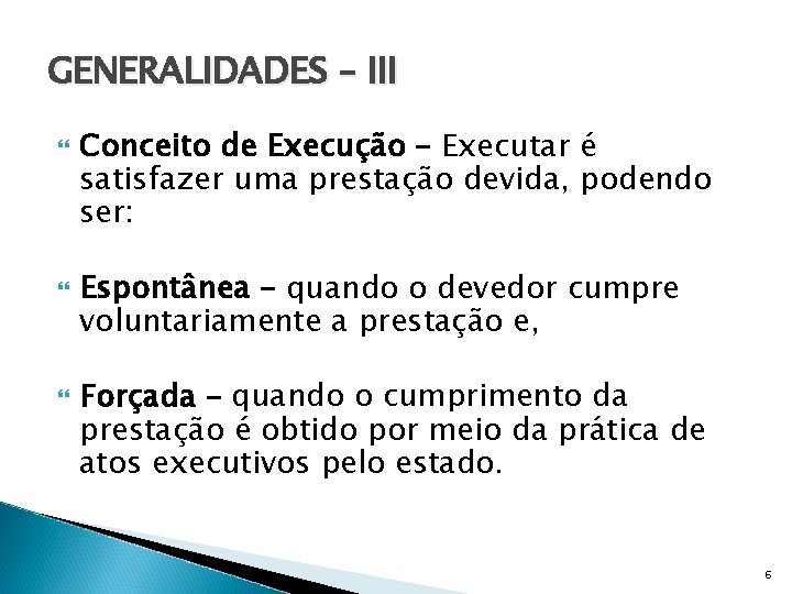 GENERALIDADES – III Conceito de Execução – Executar é satisfazer uma prestação devida, podendo