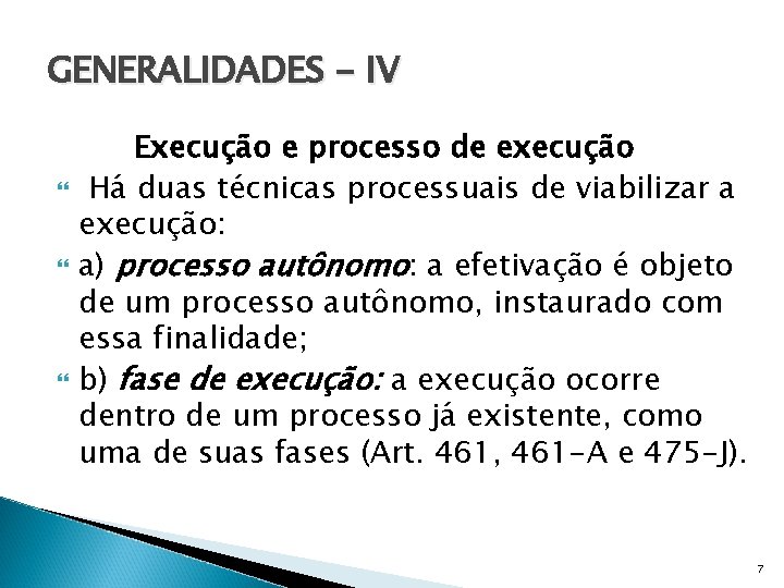 GENERALIDADES - IV Execução e processo de execução Há duas técnicas processuais de viabilizar