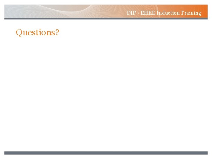 DIP - EHEE Induction Training Questions? 