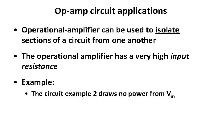 Op-amp circuit applications • Operational-amplifier can be used to isolate sections of a circuit