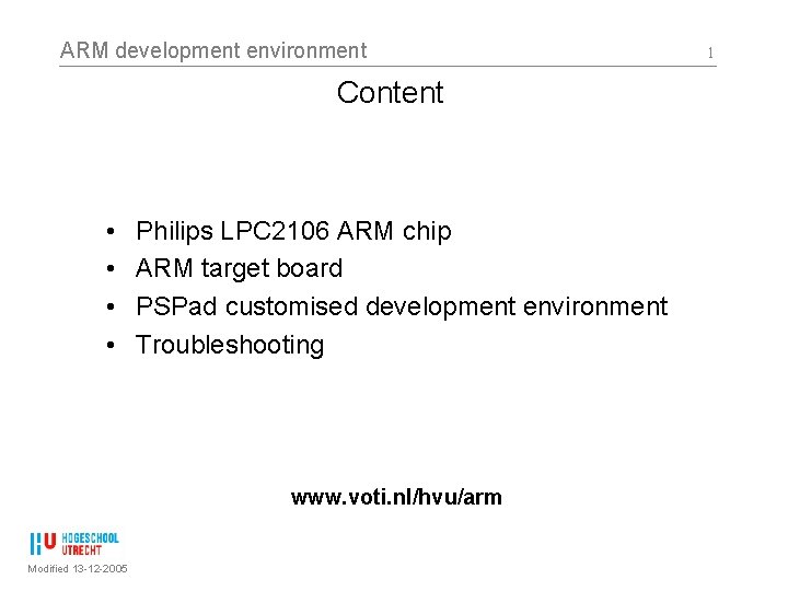 ARM development environment Content • • Philips LPC 2106 ARM chip ARM target board