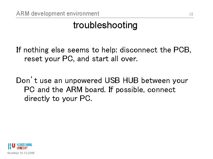 ARM development environment 18 troubleshooting If nothing else seems to help: disconnect the PCB,