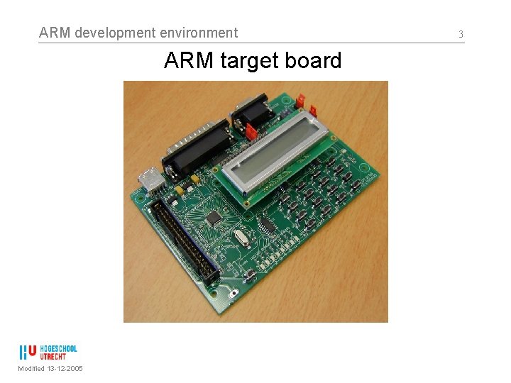 ARM development environment ARM target board Modified 13 -12 -2005 3 