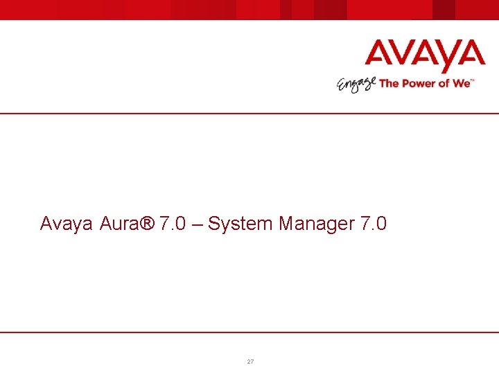 Avaya Aura® 7. 0 – System Manager 7. 0 27 