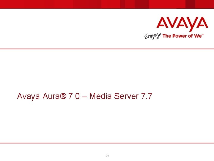 Avaya Aura® 7. 0 – Media Server 7. 7 36 